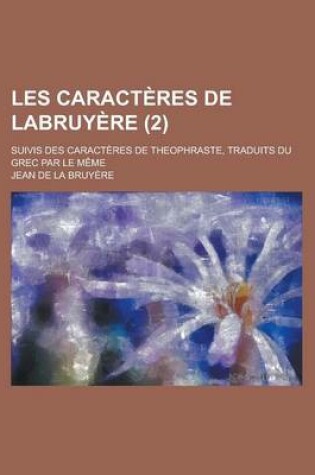 Cover of Les Caracteres de Labruyere; Suivis Des Caracteres de Theophraste, Traduits Du Grec Par Le Meme (2)