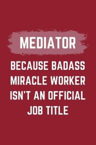 Cover of Mediator Because Badass Miracle Worker Isn't An Official Job Title