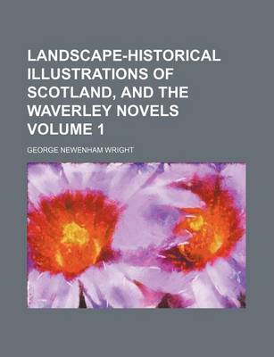 Book cover for Landscape-Historical Illustrations of Scotland, and the Waverley Novels Volume 1