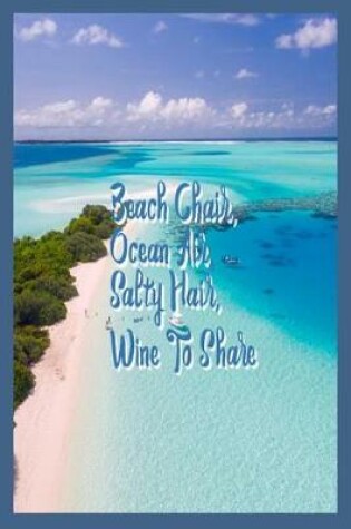 Cover of Beach Chair, Ocean Air, Salty Hair, Wine to Share