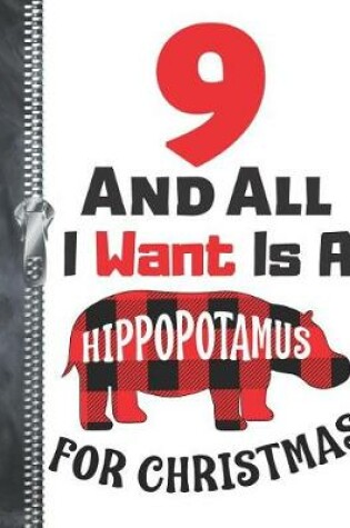 Cover of 9 And All I Want Is A Hippopotamus For Christmas