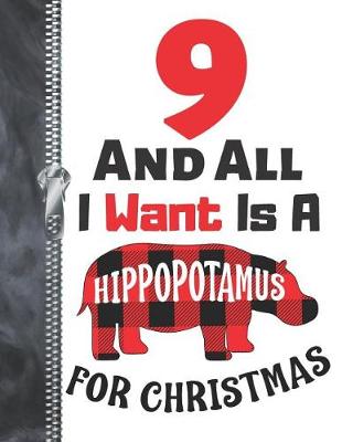 Book cover for 9 And All I Want Is A Hippopotamus For Christmas