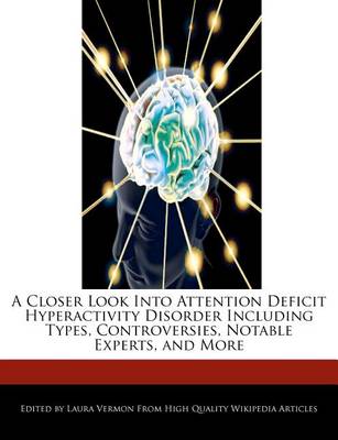 Book cover for A Closer Look Into Attention Deficit Hyperactivity Disorder Including Types, Controversies, Notable Experts, and More