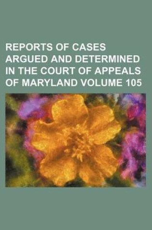 Cover of Reports of Cases Argued and Determined in the Court of Appeals of Maryland Volume 105