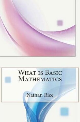 Cover of What Is Basic Mathematics