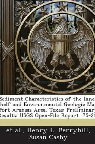 Cover of Sediment Characteristics of the Inner Shelf and Environmental Geologic Map, Port Aransas Area, Texas; Preliminary Results