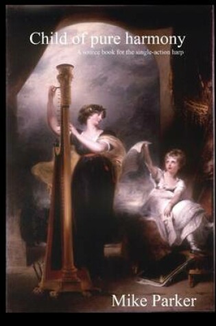 Cover of Child of Pure Harmony: A Source Book for the Single-Action Harp