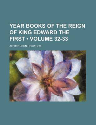 Book cover for Year Books of the Reign of King Edward the First (Volume 32-33)