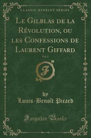 Cover of Le Gilblas de la Révolution, Ou Les Confessions de Laurent Giffard, Vol. 2 (Classic Reprint)