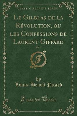 Book cover for Le Gilblas de la Révolution, Ou Les Confessions de Laurent Giffard, Vol. 2 (Classic Reprint)