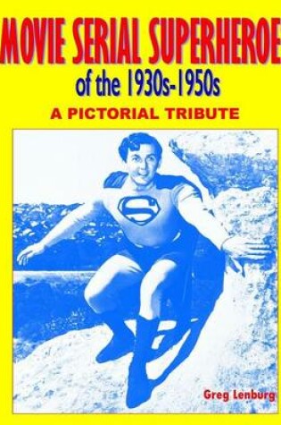 Cover of Movie Serial Superheroes of the 1930s-1950s