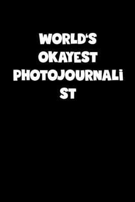 Book cover for World's Okayest Photojournalist Notebook - Photojournalist Diary - Photojournalist Journal - Funny Gift for Photojournalist