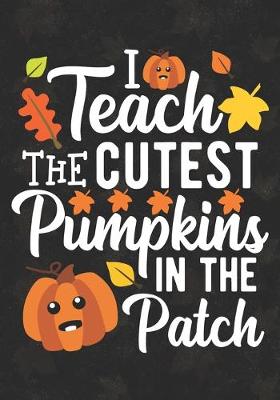 Book cover for I Teach The Cutest Pumpkin In The Patch