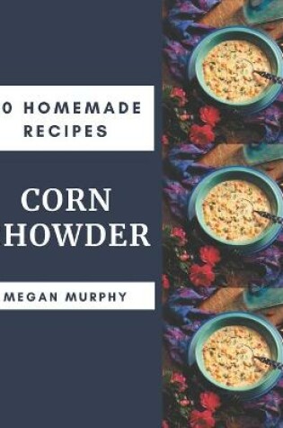 Cover of 50 Homemade Corn Chowder Recipes