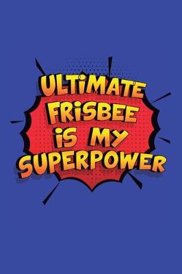 Book cover for Ultimate Frisbee Is My Superpower
