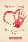 Book cover for Babies Touch The World With Love - Baby Tracker