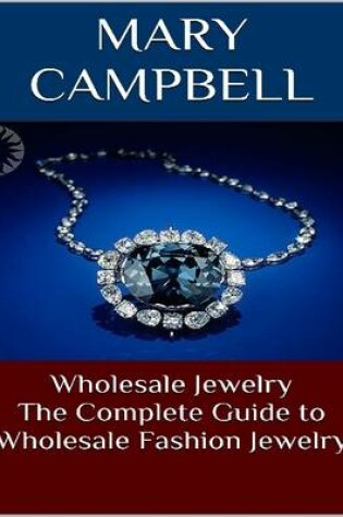 Cover of Wholesale Jewelry: The Complete Guide to Wholesale Fashion Jewelry