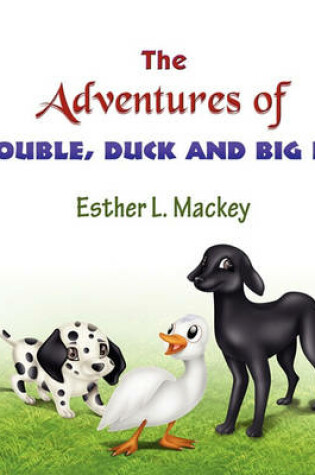 Cover of The Adventures of Trouble, Duck and Big Dog