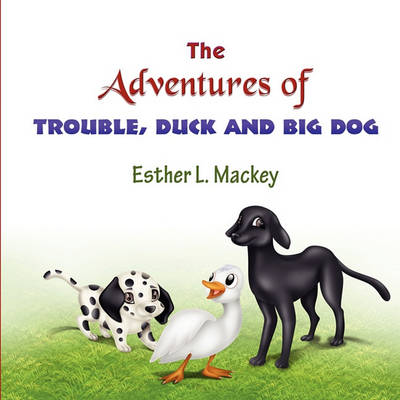 Book cover for The Adventures of Trouble, Duck and Big Dog