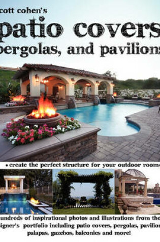 Cover of Scott Cohen's Patio Covers, Pergolas, and Pavilions