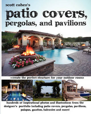 Book cover for Scott Cohen's Patio Covers, Pergolas, and Pavilions