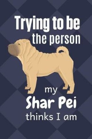 Cover of Trying to be the person my Shar Pei thinks I am
