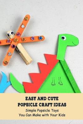 Book cover for Easy and Cute Popsicle Craft Ideas