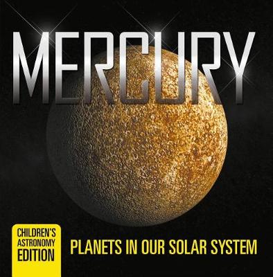 Book cover for Mercury: Planets in Our Solar System Children's Astronomy Edition