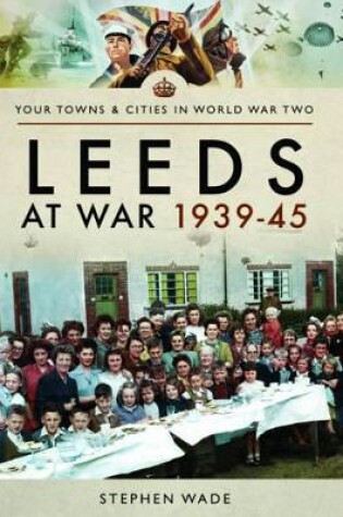 Cover of Leeds at War 1939 - 1945