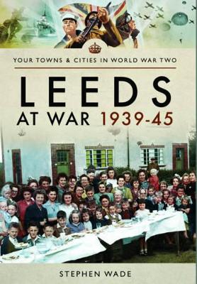 Book cover for Leeds at War 1939 - 1945