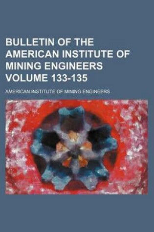 Cover of Bulletin of the American Institute of Mining Engineers Volume 133-135