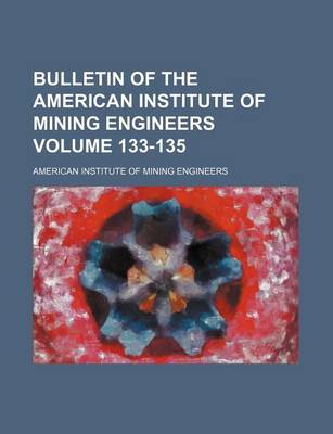 Book cover for Bulletin of the American Institute of Mining Engineers Volume 133-135