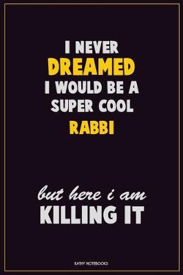 Book cover for I Never Dreamed I would Be A Super Cool Rabbi But Here I Am Killing It