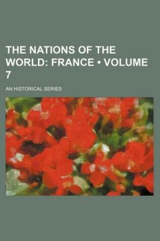 Cover of The Nations of the World (Volume 7); France. an Historical Series