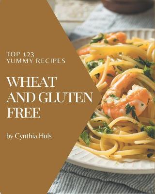 Book cover for Top 123 Yummy Wheat and Gluten Free Recipes