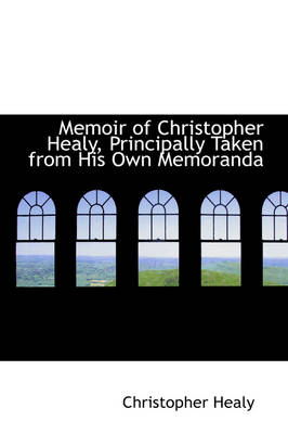 Book cover for Memoir of Christopher Healy, Principally Taken from His Own Memoranda
