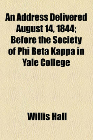 Cover of An Address Delivered August 14, 1844; Before the Society of Phi Beta Kappa in Yale College