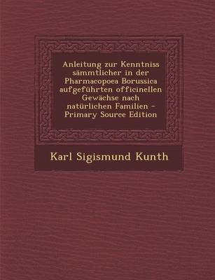 Book cover for Anleitung Zur Kenntniss Sammtlicher in Der Pharmacopoea Borussica Aufgefuhrten Officinellen Gewachse Nach Naturlichen Familien