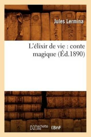 Cover of L'Elixir de Vie: Conte Magique (Ed.1890)