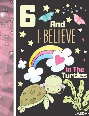 Book cover for 6 And I Believe In The Turtles