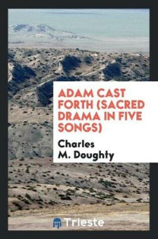 Cover of Adam Cast Forth (Sacred Drama in Five Songs)