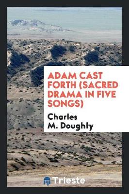 Book cover for Adam Cast Forth (Sacred Drama in Five Songs)