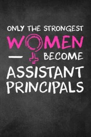 Cover of Only the Strongest Women Become Assistant Principals