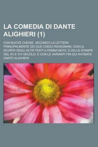 Cover of La Comedia Di Dante Alighieri; Con Nuove Chiose, Secondo La Lettera Principalmente Dei Due Codici Ravegnani, Con La Scorta Degli Altri Testi a Penna