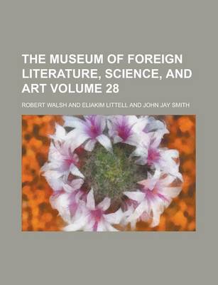 Book cover for The Museum of Foreign Literature, Science, and Art Volume 28