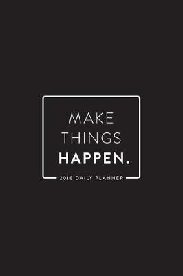 Book cover for 2018 Daily Planner; Make Things Happen