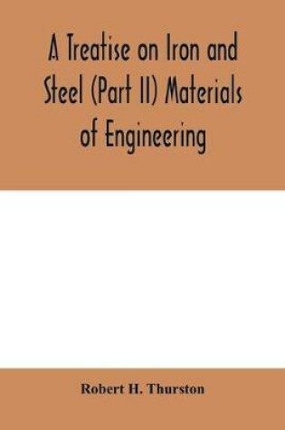 Cover of A Treatise on Iron and Steel (Part II) Materials of Engineering.