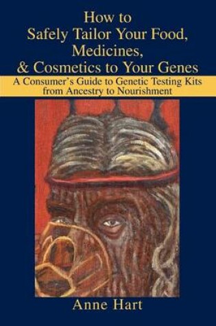 Cover of How to Safely Tailor Your Food, Medicines, & Cosmetics to Your Genes