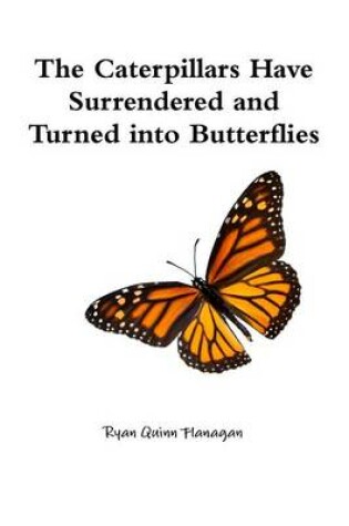 Cover of The Caterpillars Have Surrendered and Turned into Butterflies