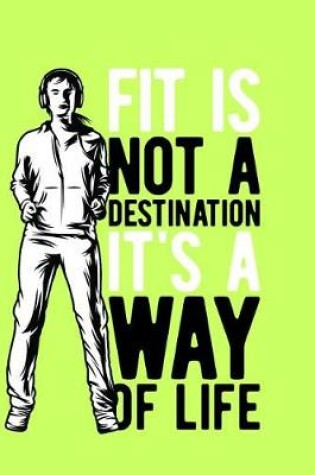 Cover of Fit Is Not a Destination, It's a Way of Life